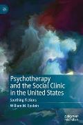 Psychotherapy and the Social Clinic in the United States: Soothing Fictions