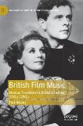 British Film Music: Musical Traditions in British Cinema, 1930s-1950s