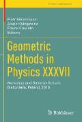 Geometric Methods in Physics XXXVII: Workshop and Summer School, Bialowieża, Poland, 2018