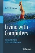 Living with Computers: The Digital World of Today and Tomorrow