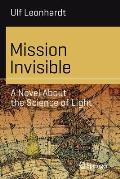 Mission Invisible: A Novel about the Science of Light
