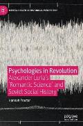 Psychologies in Revolution: Alexander Luria's 'Romantic Science' and Soviet Social History