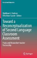 Toward a Reconceptualization of Second Language Classroom Assessment: PRAXIS and Researcher-Teacher Partnership