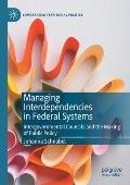 Managing Interdependencies in Federal Systems: Intergovernmental Councils and the Making of Public Policy