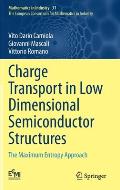 Charge Transport in Low Dimensional Semiconductor Structures: The Maximum Entropy Approach