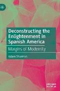 Deconstructing the Enlightenment in Spanish America: Margins of Modernity