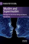 Muslim and Supermuslim: The Quest for the Perfect Being and Beyond