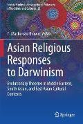 Asian Religious Responses to Darwinism: Evolutionary Theories in Middle Eastern, South Asian, and East Asian Cultural Contexts