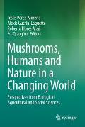 Mushrooms, Humans and Nature in a Changing World: Perspectives from Ecological, Agricultural and Social Sciences