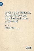 Loyalty to the Monarchy in Late Medieval and Early Modern Britain, C.1400-1688