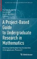 A Project-Based Guide to Undergraduate Research in Mathematics: Starting and Sustaining Accessible Undergraduate Research