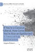 If You're a Classical Liberal, How Come You're Also an Egalitarian?: A Theory of Rule Egalitarianism