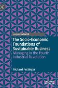The Socio-Economic Foundations of Sustainable Business: Managing in the Fourth Industrial Revolution