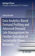 Data Analytics-Based Demand Profiling and Advanced Demand Side Management for Flexible Operation of Sustainable Power Networks