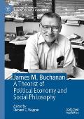 James M. Buchanan: A Theorist of Political Economy and Social Philosophy