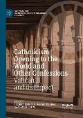 Catholicism Opening to the World and Other Confessions: Vatican II and its Impact
