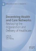 Decentring Health and Care Networks: Reshaping the Organization and Delivery of Healthcare