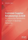 Customer-Supplier Relationships in B2B: An Interaction Perspective on Actors in Business Networks