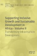 Supporting Inclusive Growth and Sustainable Development in Africa - Volume II: Transforming Infrastructure Development
