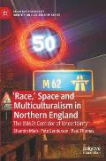 'Race, ' Space and Multiculturalism in Northern England: The (M62) Corridor of Uncertainty