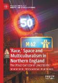 'Race, ' Space and Multiculturalism in Northern England: The (M62) Corridor of Uncertainty