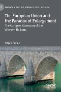 The European Union and the Paradox of Enlargement: The Complex Accession of the Western Balkans