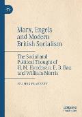 Marx, Engels and Modern British Socialism: The Social and Political Thought of H. M. Hyndman, E. B. Bax and William Morris