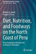 Diet, Nutrition, and Foodways on the North Coast of Peru: Bioarchaeological Perspectives on Adaptive Transitions