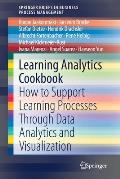 Learning Analytics Cookbook: How to Support Learning Processes Through Data Analytics and Visualization