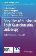 Principles of Nursing in Adult Gastrointestinal Endoscopy: Under the Auspices of the European Society of Gastroenterology and Endoscopy Nurses and Ass