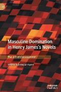 Masculine Domination in Henry James's Novels: The Art of Concealment