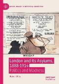 London and Its Asylums, 1888-1914: Politics and Madness
