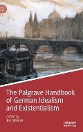 The Palgrave Handbook of German Idealism and Existentialism
