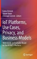 Iot Platforms, Use Cases, Privacy, and Business Models: With Hands-On Examples Based on the Vicinity Platform