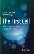 The First Cell: The Mystery Surrounding the Beginning of Life