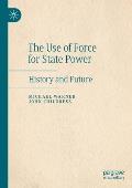 The Use of Force for State Power: History and Future
