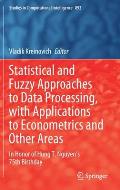 Statistical and Fuzzy Approaches to Data Processing, with Applications to Econometrics and Other Areas: In Honor of Hung T. Nguyen's 75th Birthday