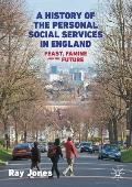 A History of the Personal Social Services in England: Feast, Famine and the Future