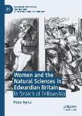 Women and the Natural Sciences in Edwardian Britain: In Search of Fellowship