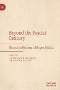 Beyond the Fascist Century: Essays in Honour of Roger Griffin