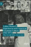 Italian Women's Experiences with American Consumer Culture, 1945-1975: The Italian Mrs. Consumer