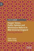 Pauper Voices, Public Opinion and Workhouse Reform in Mid-Victorian England: Bearing Witness