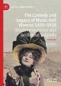 The Comedy and Legacy of Music-Hall Women 1880-1920: Brazen Impudence and Boisterous Vulgarity