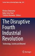 The Disruptive Fourth Industrial Revolution: Technology, Society and Beyond