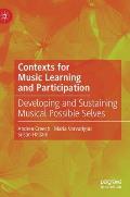 Contexts for Music Learning and Participation: Developing and Sustaining Musical Possible Selves