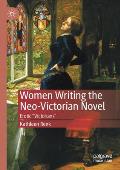 Women Writing the Neo-Victorian Novel: Erotic Victorians