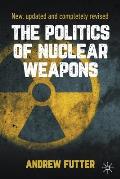 The Politics of Nuclear Weapons: New, Updated and Completely Revised