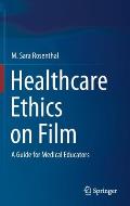Healthcare Ethics on Film: A Guide for Medical Educators