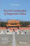 Sacred Landscapes of Imperial China: Astronomy, Feng Shui, and the Mandate of Heaven