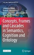 Concepts, Frames and Cascades in Semantics, Cognition and Ontology